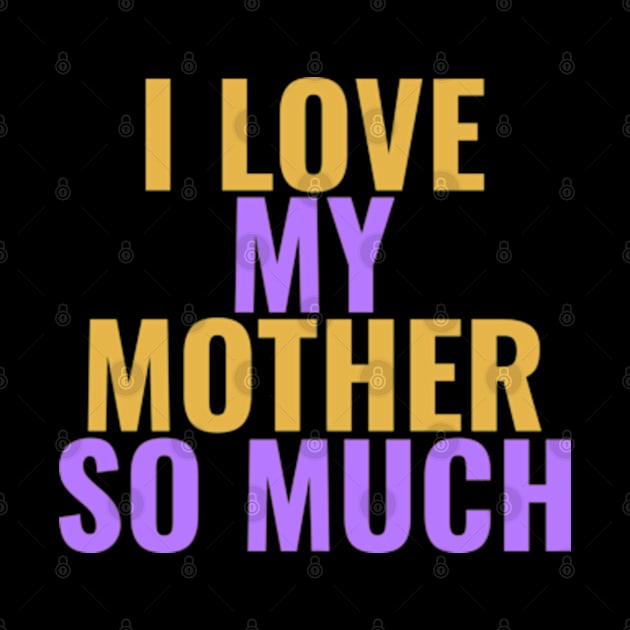 I love my mother so much by ZENAMAY