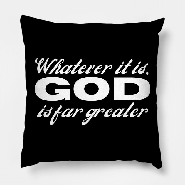 Whatever It Is God Is Greater Christian Faith Pillow by GraceFieldPrints