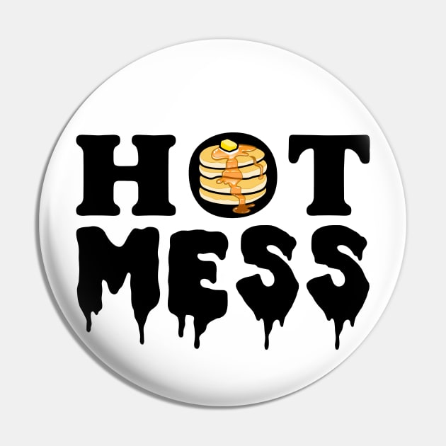 Hot mess - Pancakes Butter and Syrup Funny Pin by PnJ