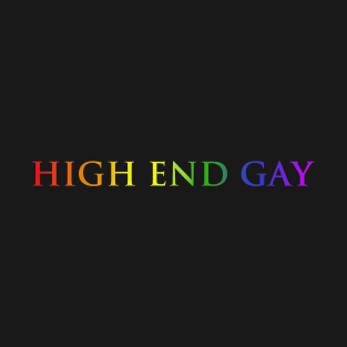 High End Gay (rainbow type) T-Shirt