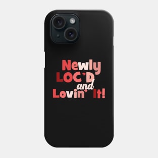 Newly Loc'd and Loving It Locs Phone Case