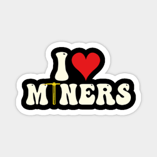 I Love Miners Magnet