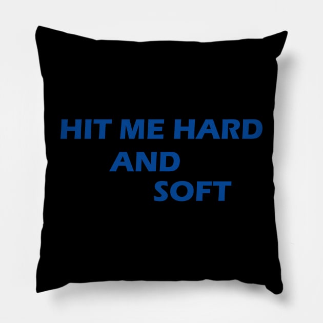HIT ME HARD AND SOFT Pillow by mouhamed22