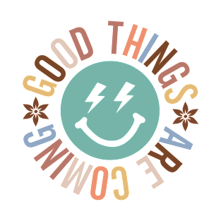 good things are coming T-Shirt