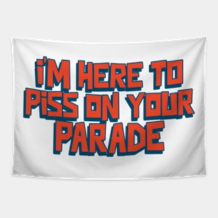 I'm here to piss on your parade Tapestry