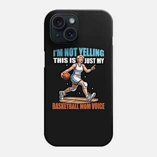 I'm Not Yelling This Is Just My Basketball Mom Voice Mom Phone Case