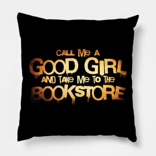 call me a good girl and take me to the bookstore gold Pillow