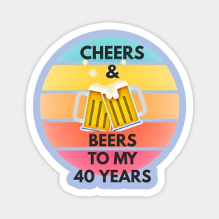 Cheers & Beers to my 40 Years Magnet