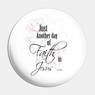 Just Another Day of Faith in Jesus Pin