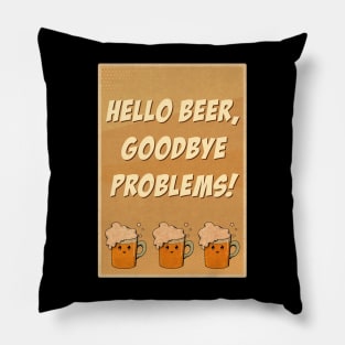 Hello beer goodbye problems Pillow