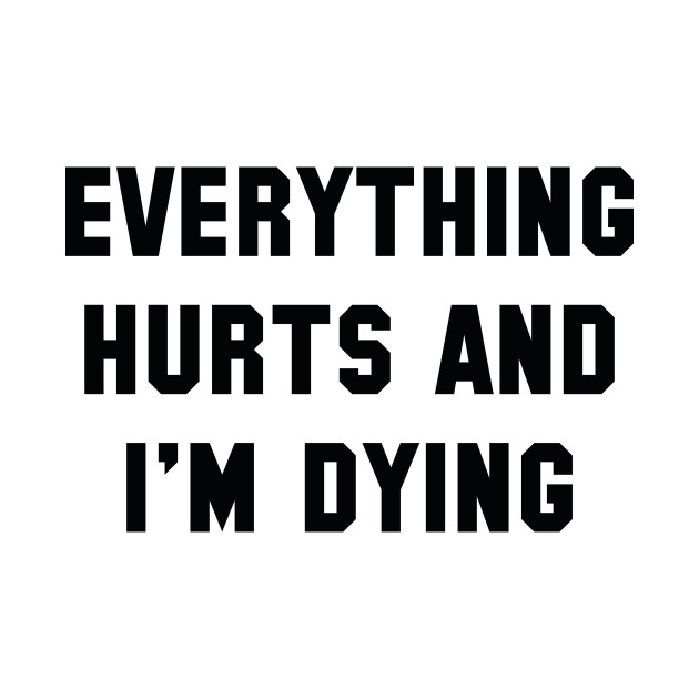 Everything Hurts - Everything Hurts - T-Shirt | TeePublic