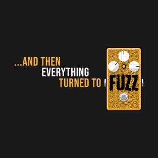 ...and then everything turned to fuzz (yellow) T-Shirt