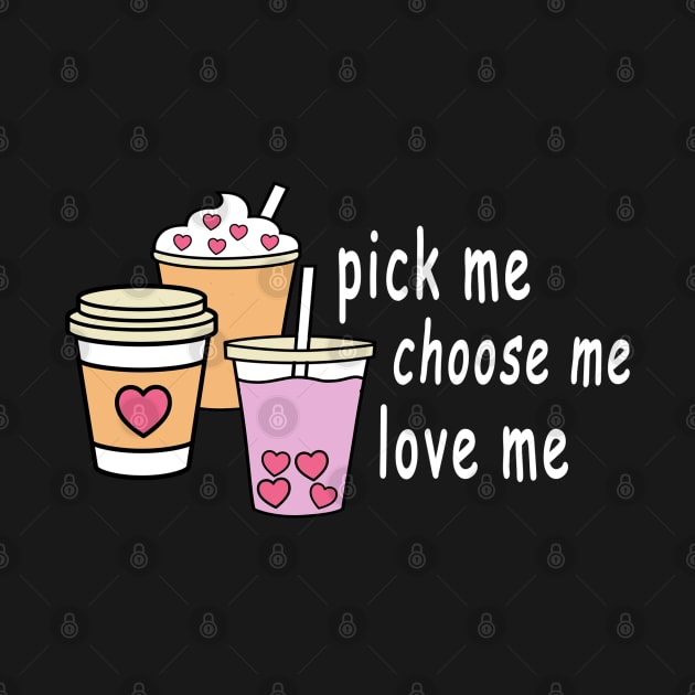 Pick Me Choose Me Love Me Shirt by Coffee And