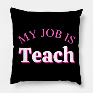 My Job Is Teach Pillow