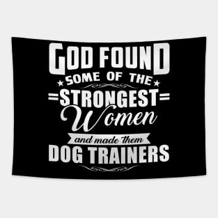 God Found Some Of The Strongest Women and Made Them Dog Trainers Tapestry