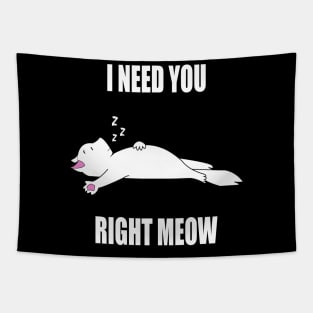 I Need You Right Meow Tapestry