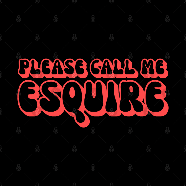 Please Call Me Esquire Funny Lawyer Attorney by BuddyandPrecious