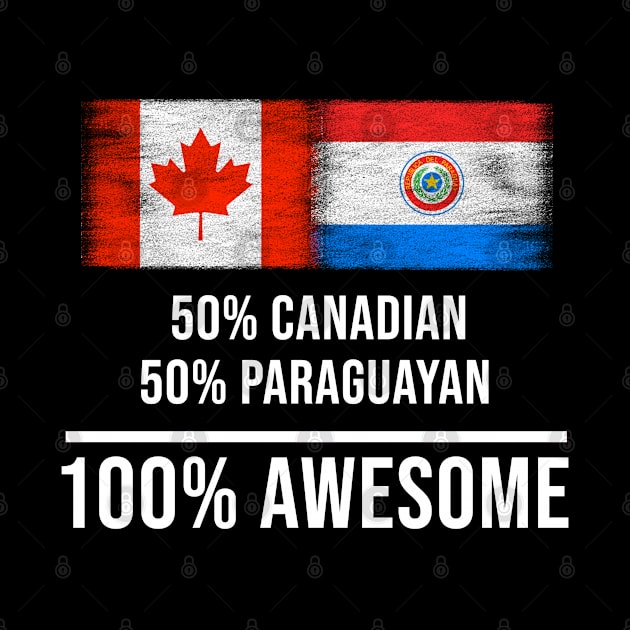 50% Canadian 50% Paraguayan 100% Awesome - Gift for Paraguayan Heritage From Paraguay by Country Flags