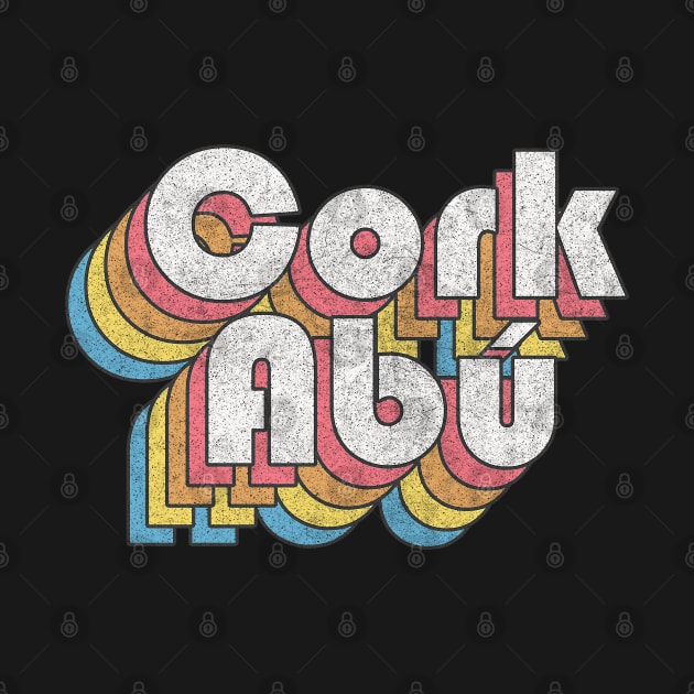 Cork Abú / Cork Forever - Faded Style Retro Irish Design by feck!