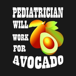 Pediatrician Will Work for Avocado T-Shirt