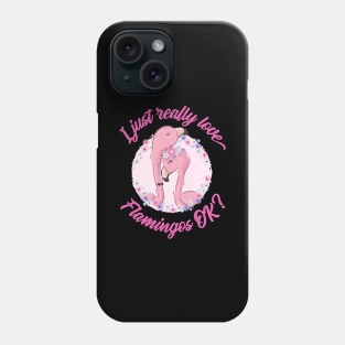 I just really Love Flamingos ok  Flamingo Phone Case