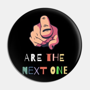 You are the next one Pin