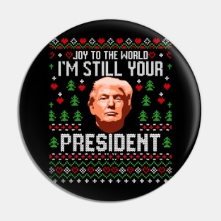 Joy To The World Im Still Your President Ugly Xmas Pin