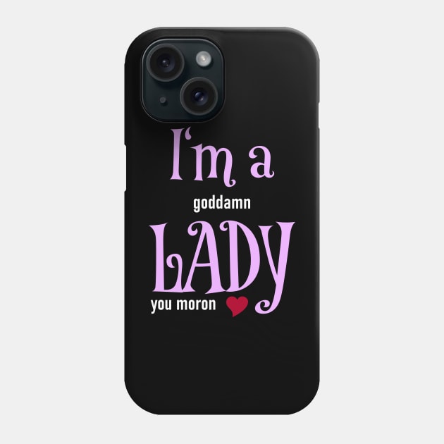 I'm a goddamn Lady Phone Case by schlag.art