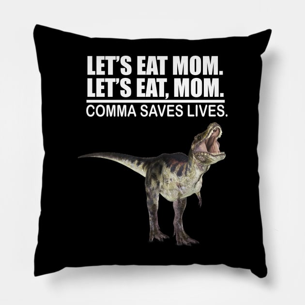 Let's Eat Mom Comma Saves Lives Funny Punctuation English Grammar Dinosaur Pillow by Merchweaver