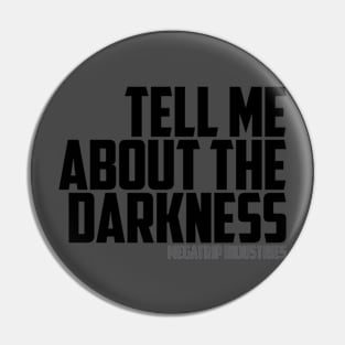 Tell Me About The Darkness Pin