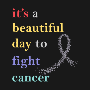 it's a beautiful day to fight cancer T-Shirt