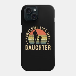 Awesome Like My Daughter Gifts Men Dad Father Fathers Day Phone Case