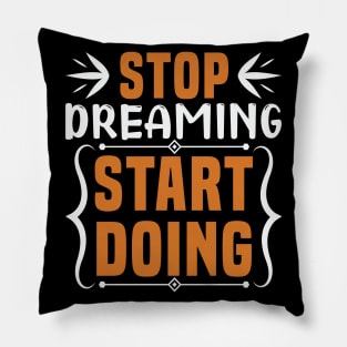 Stop dreaming start doing, Dream big, work hard. Inspirational motivational quote. Dreams don't work unless you do. Take the first step. Believe in yourself. Fail and learn Pillow