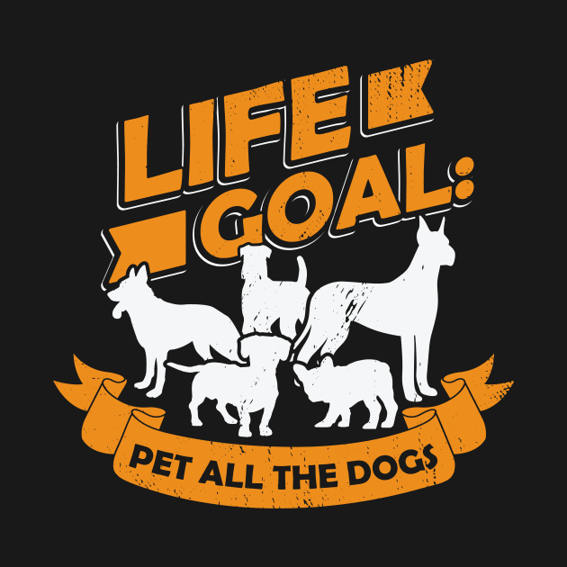 Life Goal Pet All The Dogs Dog Owner Gift by Dolde08