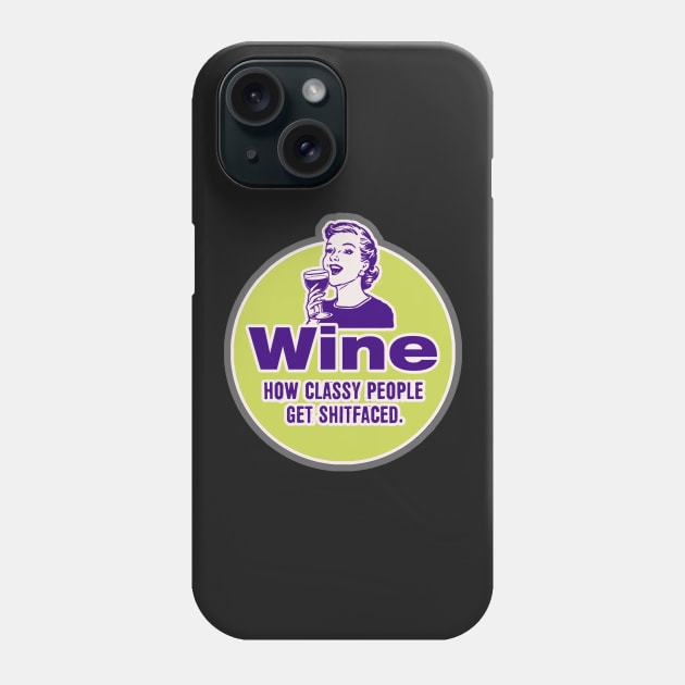 Wine, How classy people get shitfaced. Phone Case by NineBlack