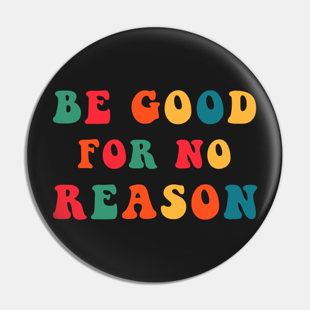 Be Good For No Reason Pin by CityNoir