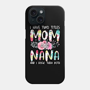 I Have Two Titles Mom And Nana Phone Case