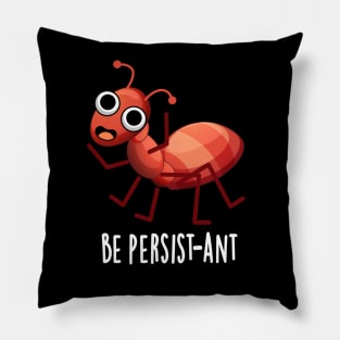 Be Persist-ant Cute Positive Ant Pun Pillow