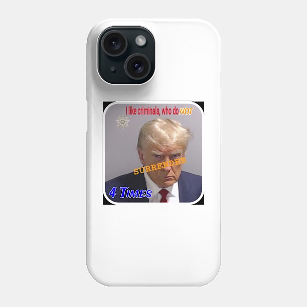 I Like Criminals Who Do NOT SURRENDER 4 Times - Front Phone Case by SubversiveWare