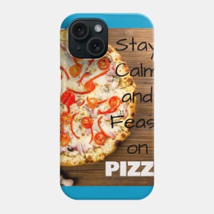 Stay Calm and Feast on PIZZA Phone Case