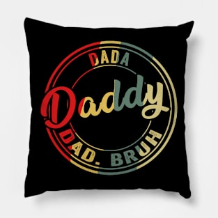 I went from Dada to Daddy to Dad to Bruh Father's Day Pillow