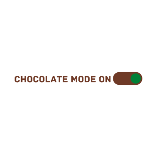 Chocolate Mode ON T-Shirt