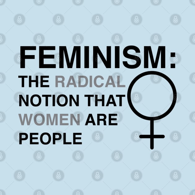 Feminism: The Radical Notion That Women Are People by FeministShirts