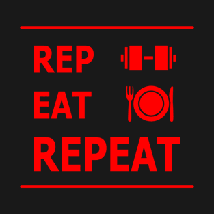 rep & eat =repeat | gym motivation design | do reps - do eat -repeat T-Shirt T-Shirt