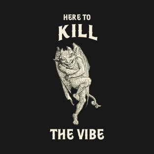 Kill the vibe T-Shirt