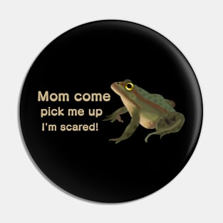 Mom come pick me up I'm scared Pin