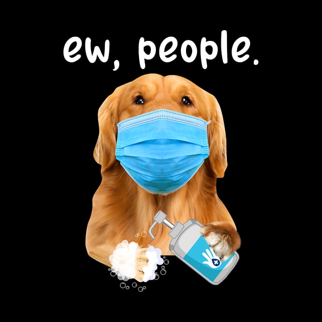 Golden Retriever Dog Ew People Dog Wearing A Face Mask by eldridgejacqueline