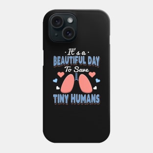 It's A Beautiful Day To Save Tiny Humans Phone Case