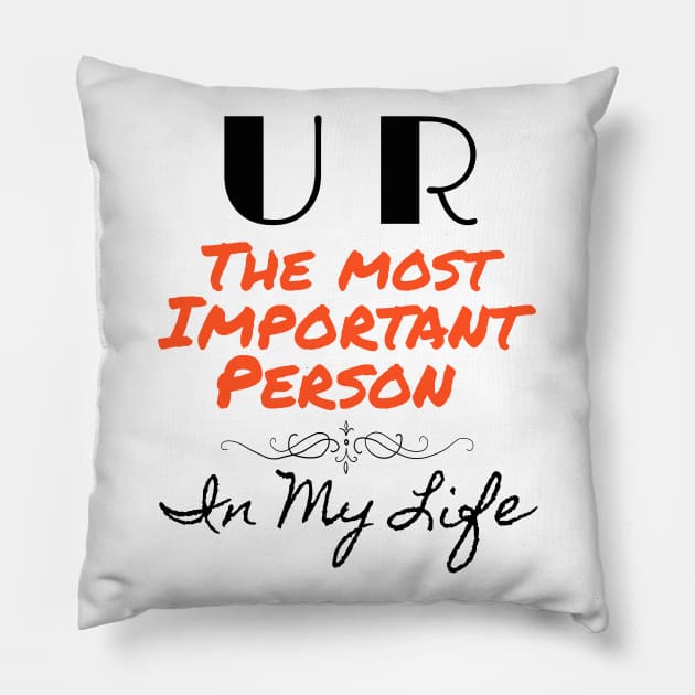 You are the most important person in my life Pillow by chakkybal