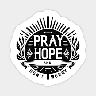 Pray Hope and Don’t Worry Magnet